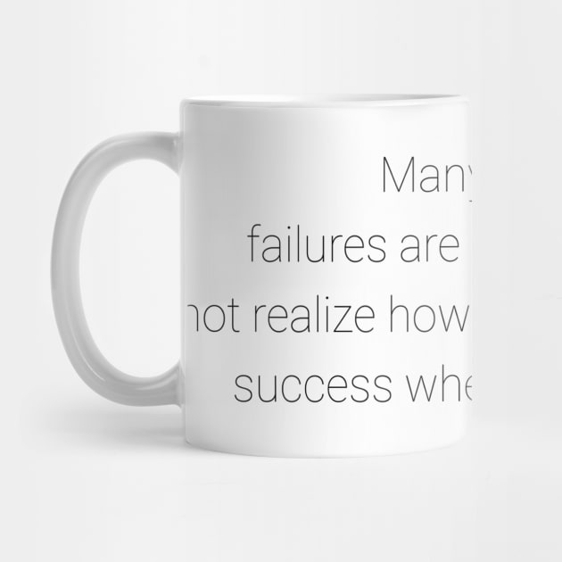 Many of life's failures were people who did not realize how close to success they were when they gave up by GMAT